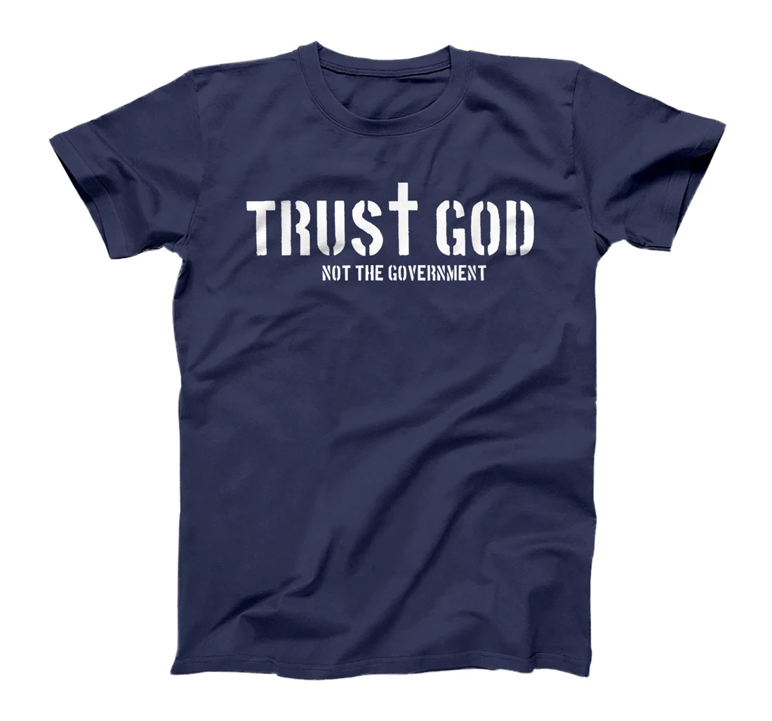 Trust God Not The Government | Religion Politics T-Shirt