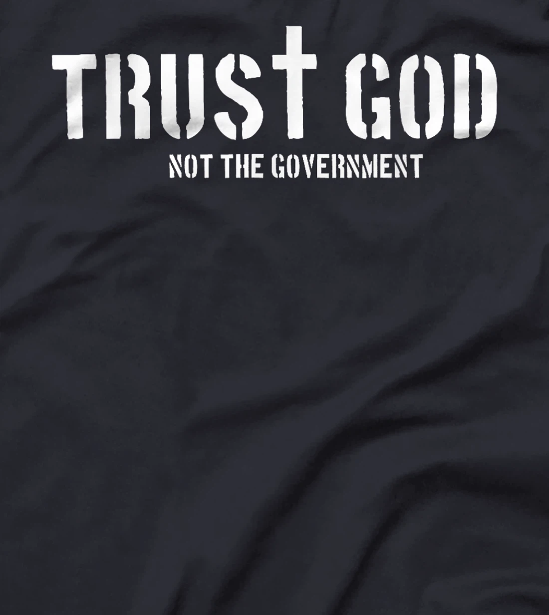 Trust God Not The Government | Religion Politics T-Shirt