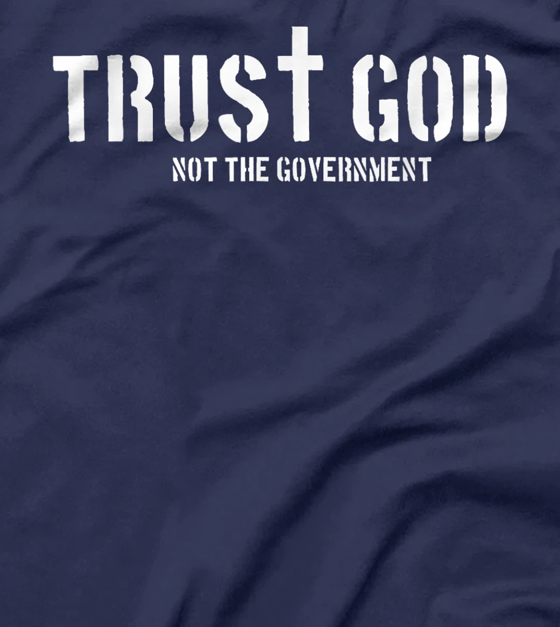 Trust God Not The Government | Religion Politics T-Shirt