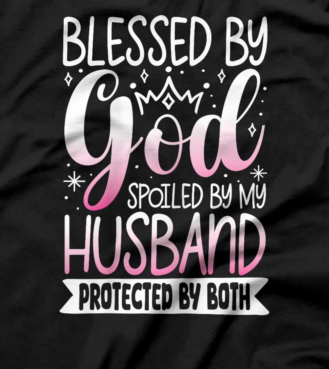 Blessed By God Spoiled By My Husband Protected By Both T-Shirt