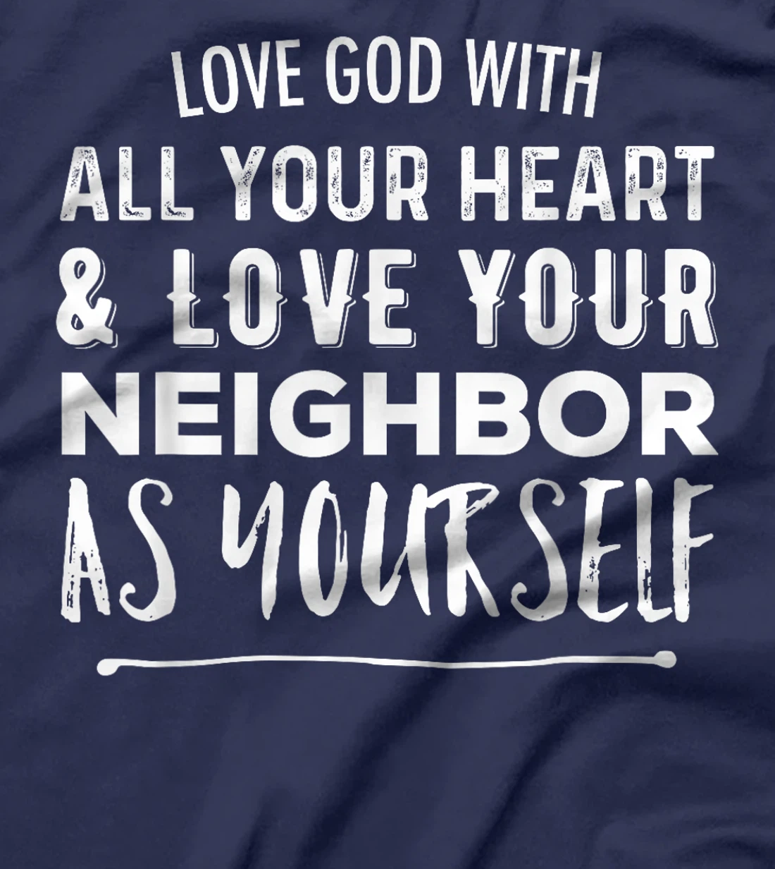 Love God With All Your Heart Love Your Neighbor As Yourself T-Shirt