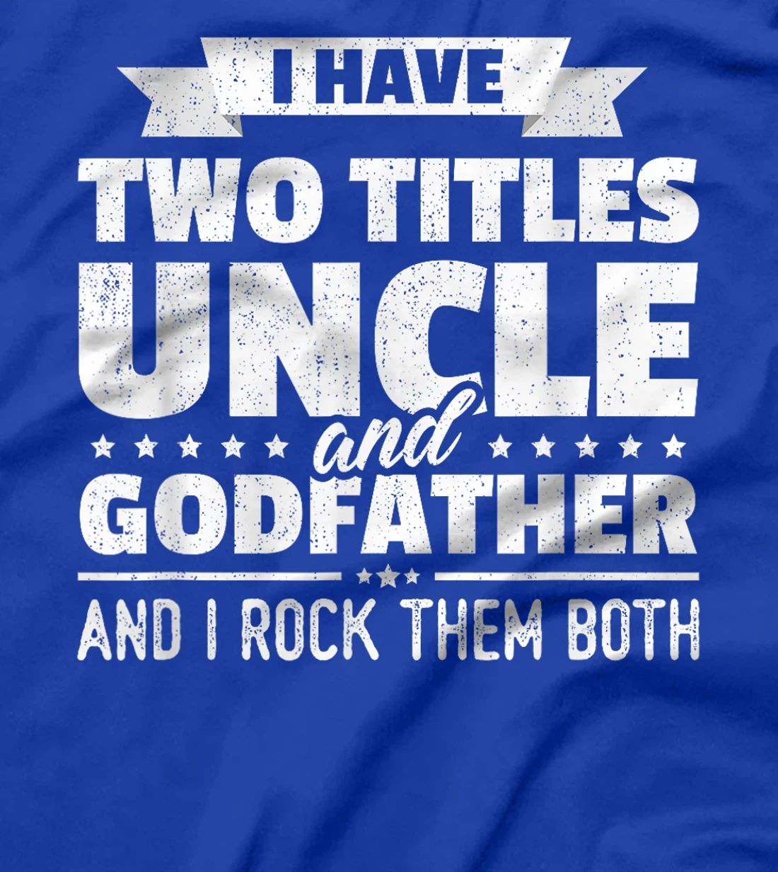 I Have Two Titles Uncle And Godfather Father's Day Gift T-Shirt