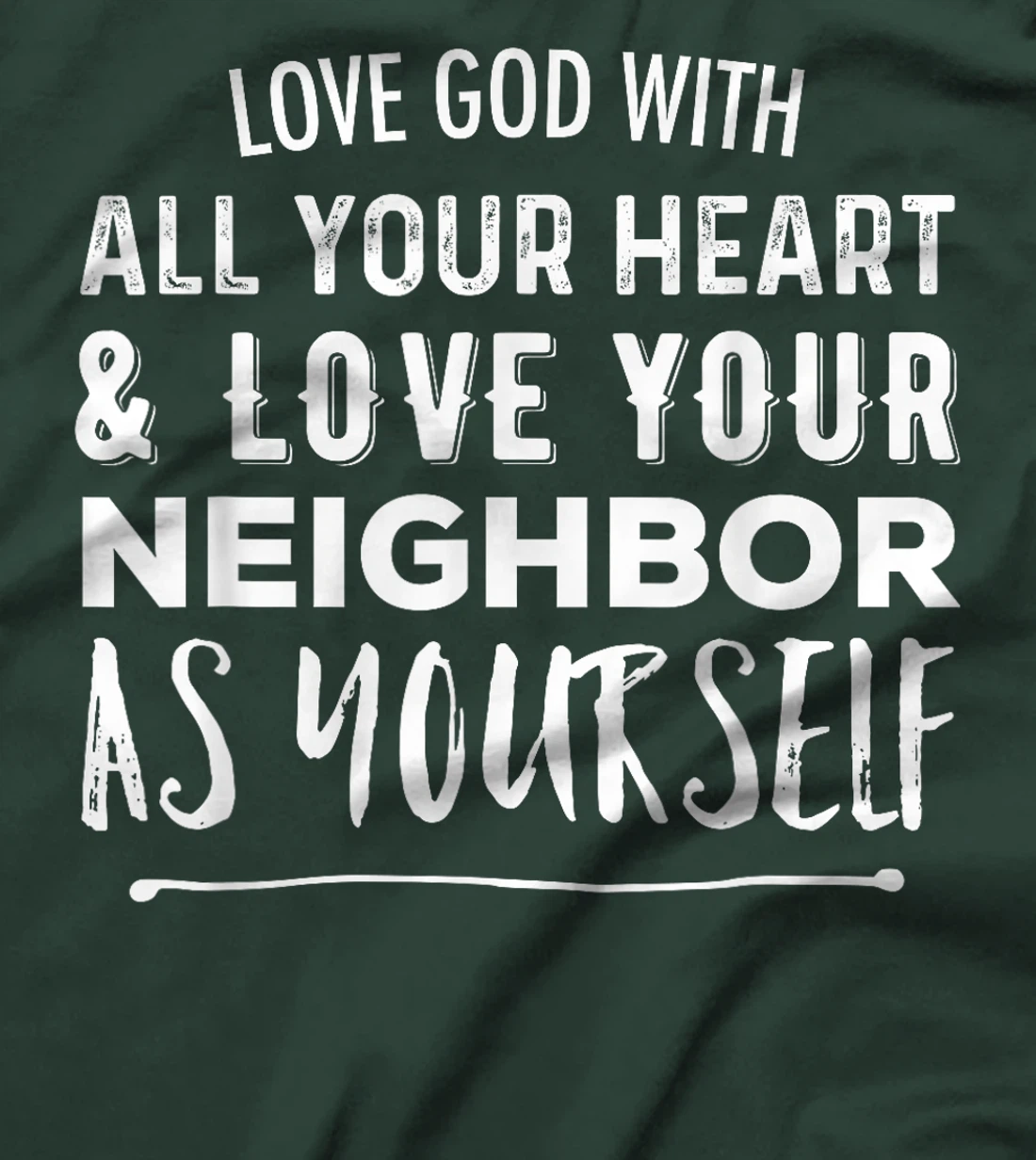 Love God With All Your Heart Love Your Neighbor As Yourself T-Shirt