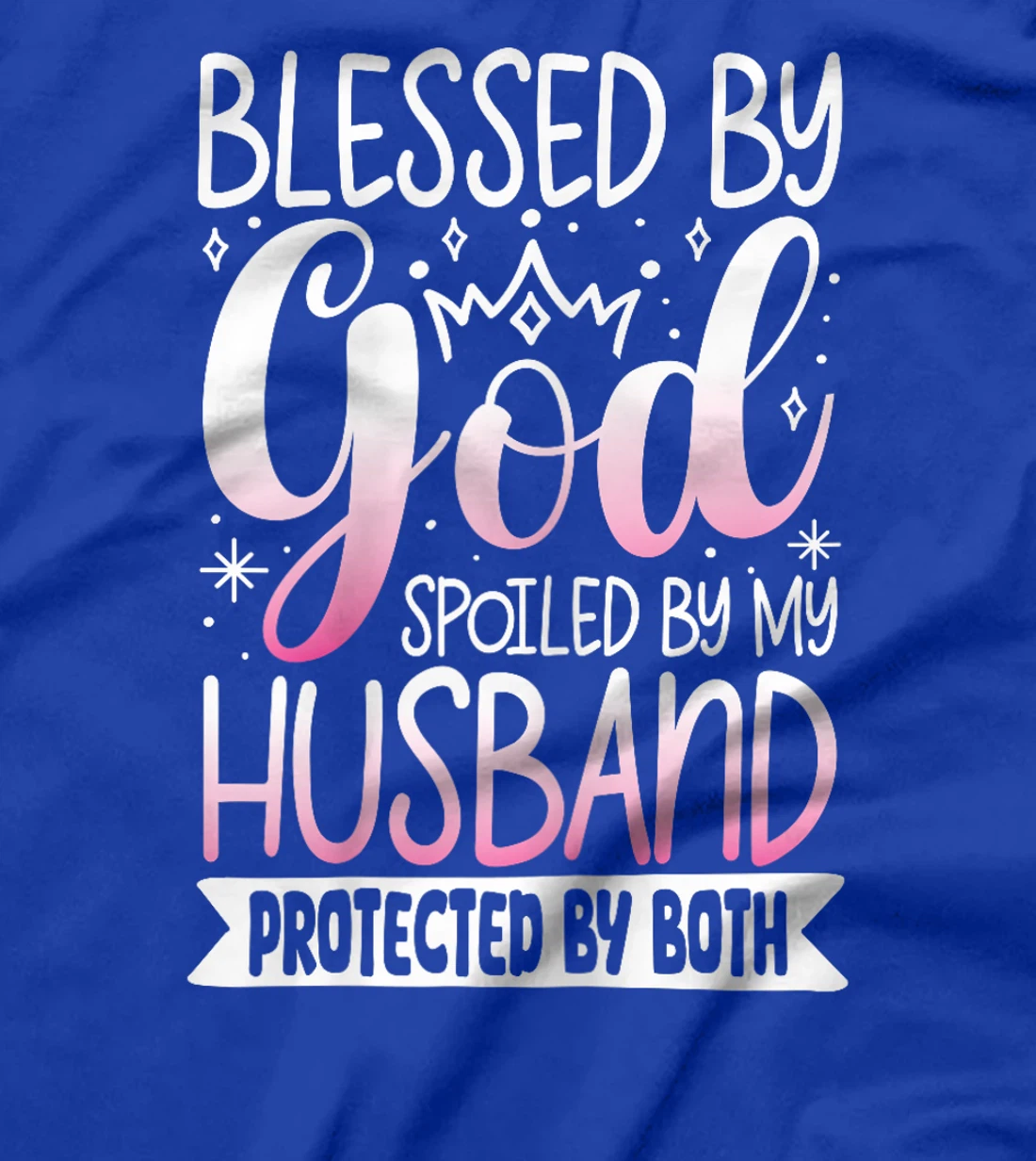 Blessed By God Spoiled By My Husband Protected By Both T-Shirt