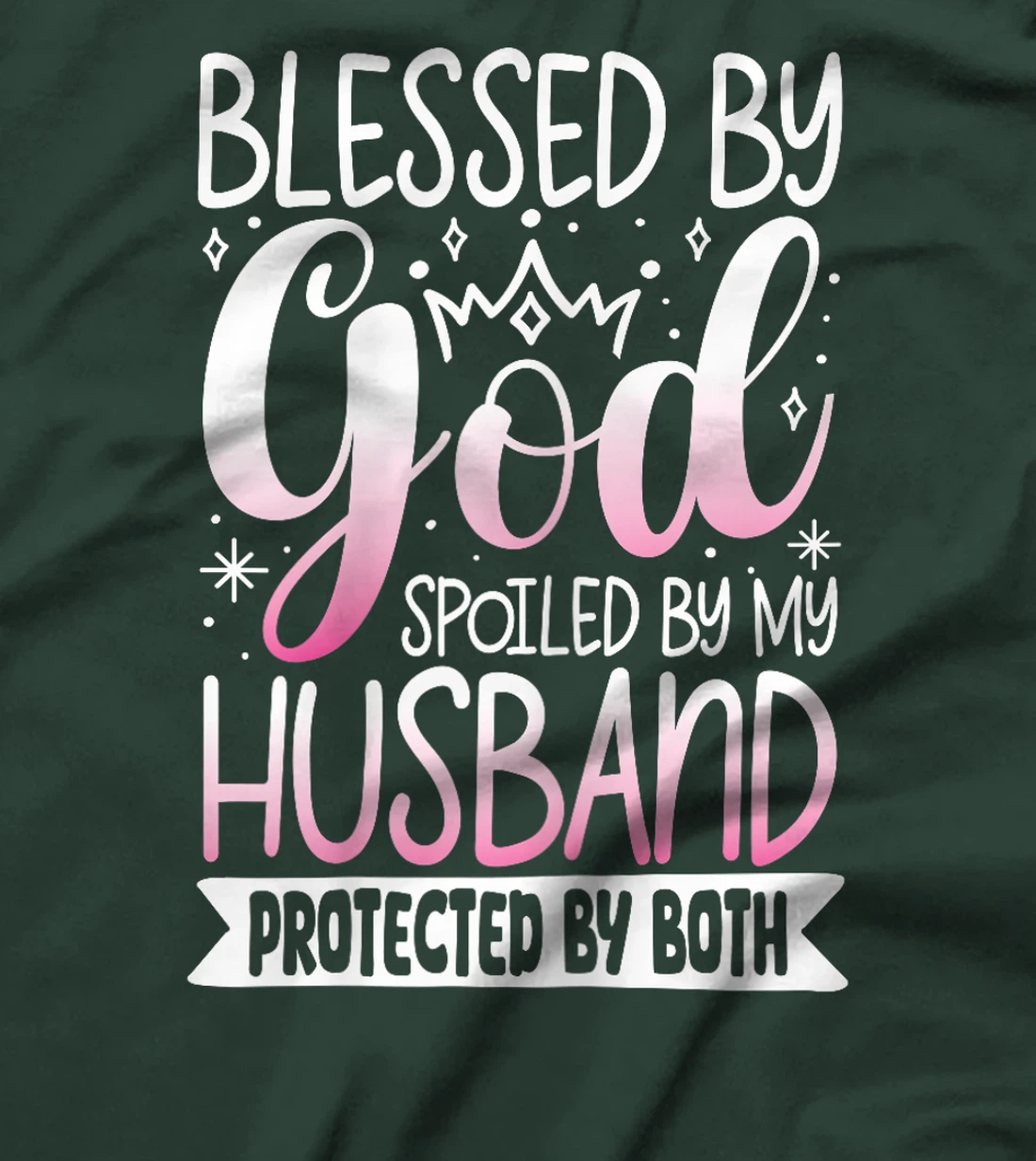 Blessed By God Spoiled By My Husband Protected By Both T-Shirt