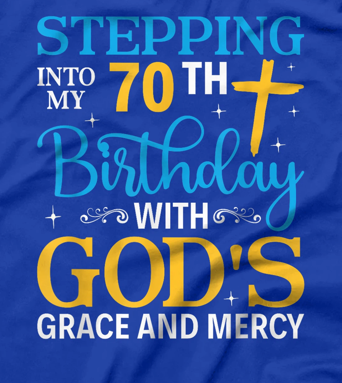Stepping into my 70th birthday with gods grace and mercy T-Shirt