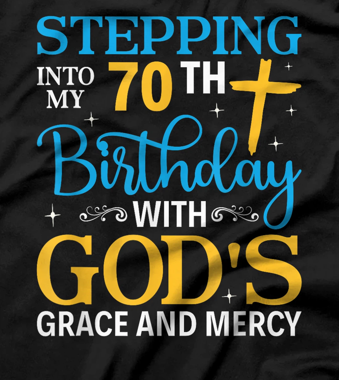 Stepping into my 70th birthday with gods grace and mercy T-Shirt