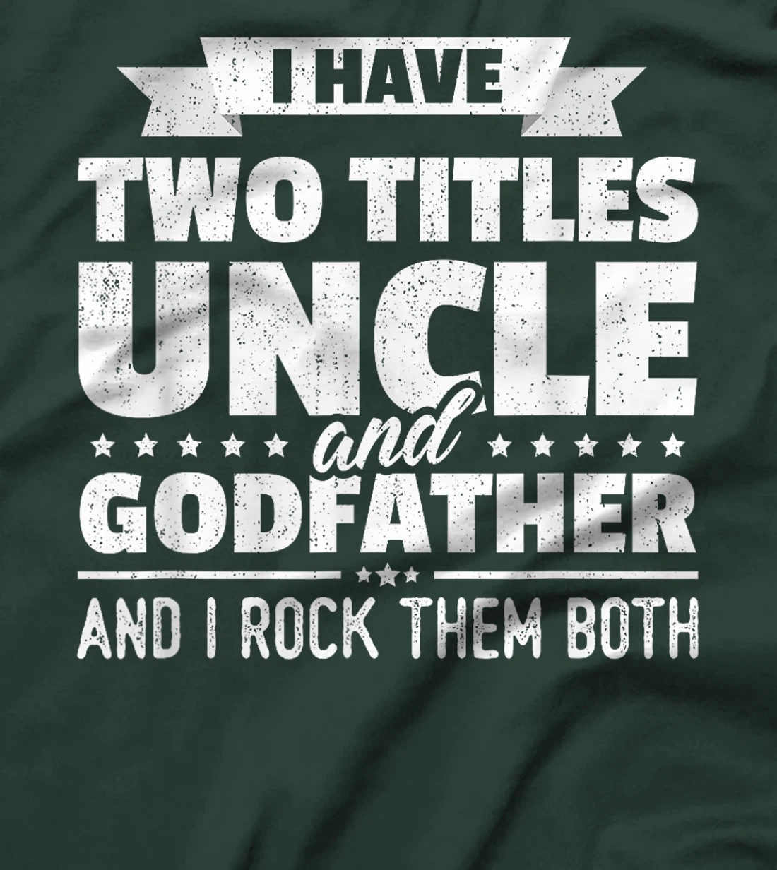 I Have Two Titles Uncle And Godfather Father's Day Gift T-Shirt