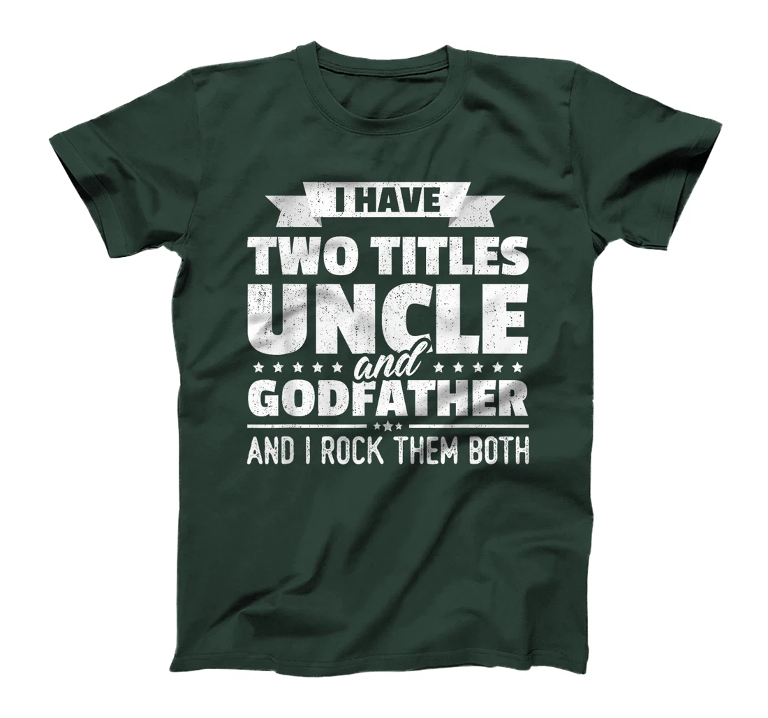 I Have Two Titles Uncle And Godfather Father's Day Gift T-Shirt
