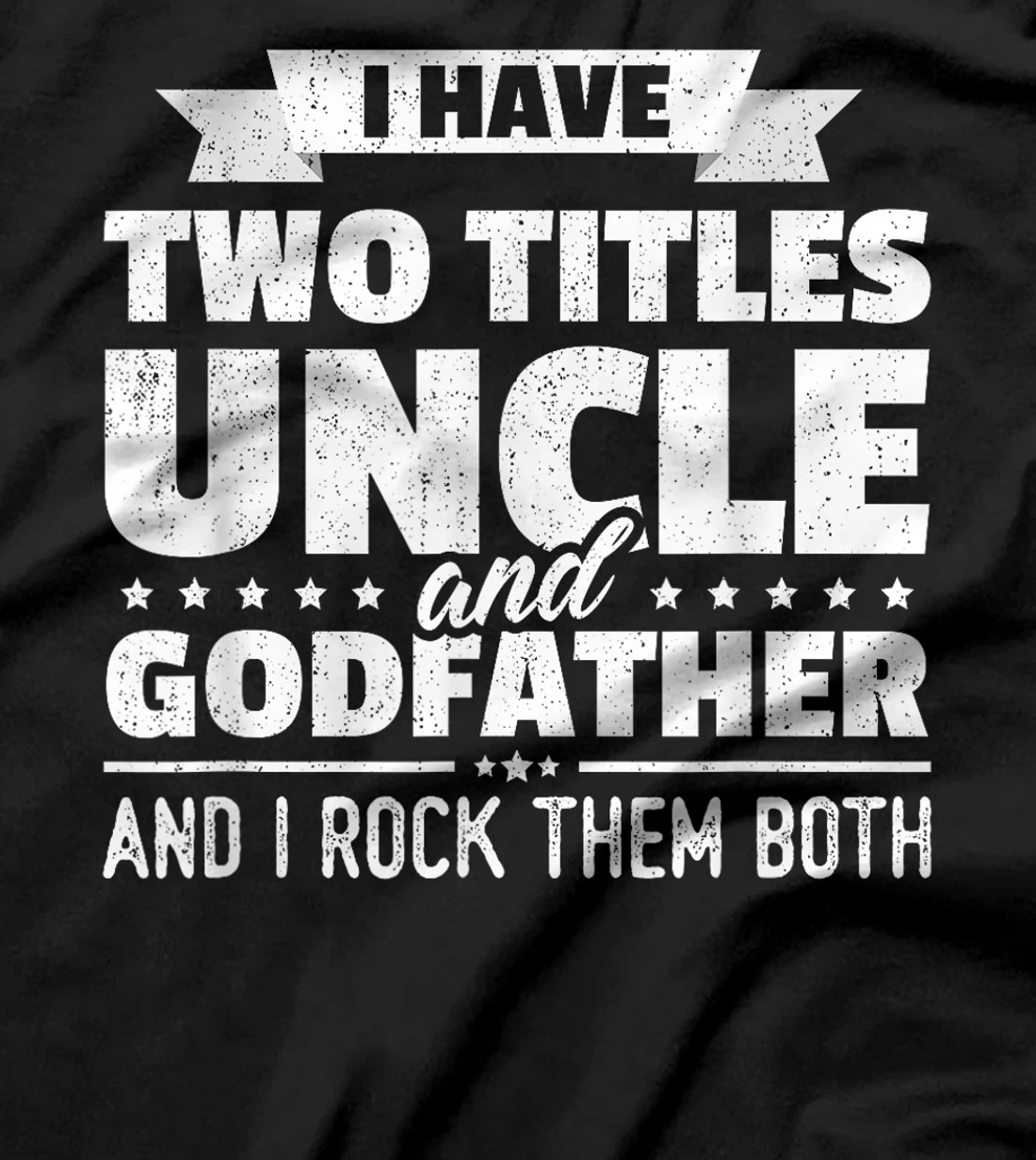 I Have Two Titles Uncle And Godfather Father's Day Gift T-Shirt