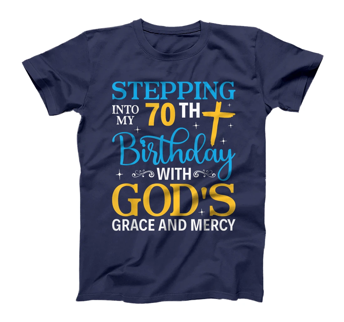 Stepping into my 70th birthday with gods grace and mercy T-Shirt