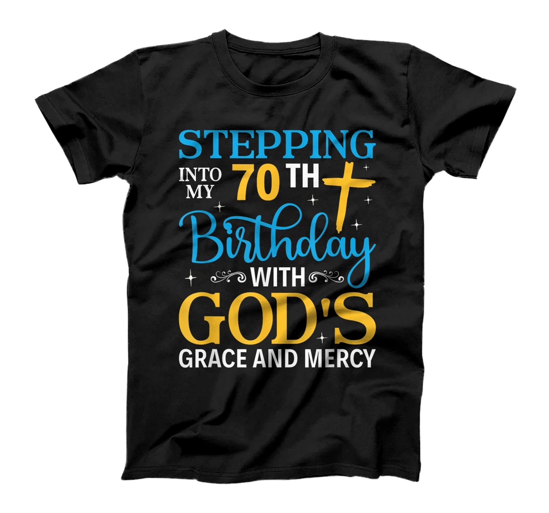 Stepping into my 70th birthday with gods grace and mercy T-Shirt