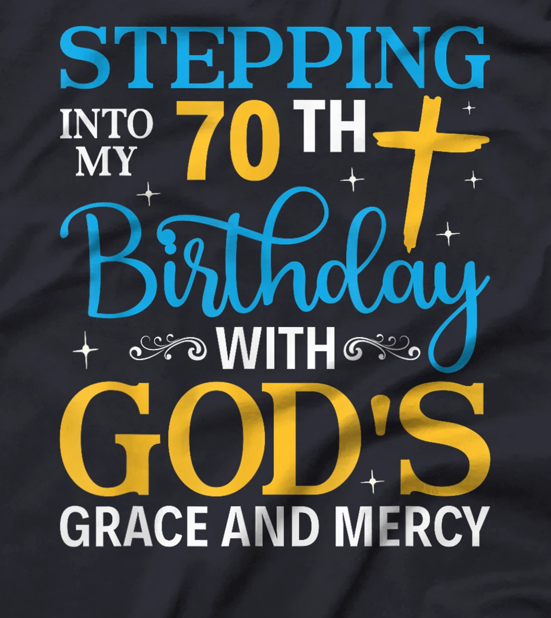 Stepping into my 70th birthday with gods grace and mercy T-Shirt
