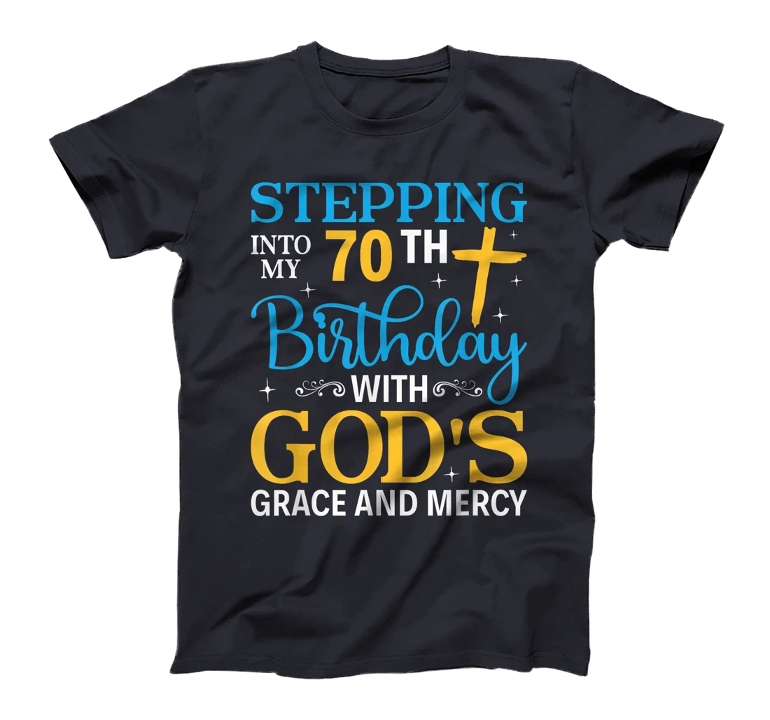 Stepping into my 70th birthday with gods grace and mercy T-Shirt