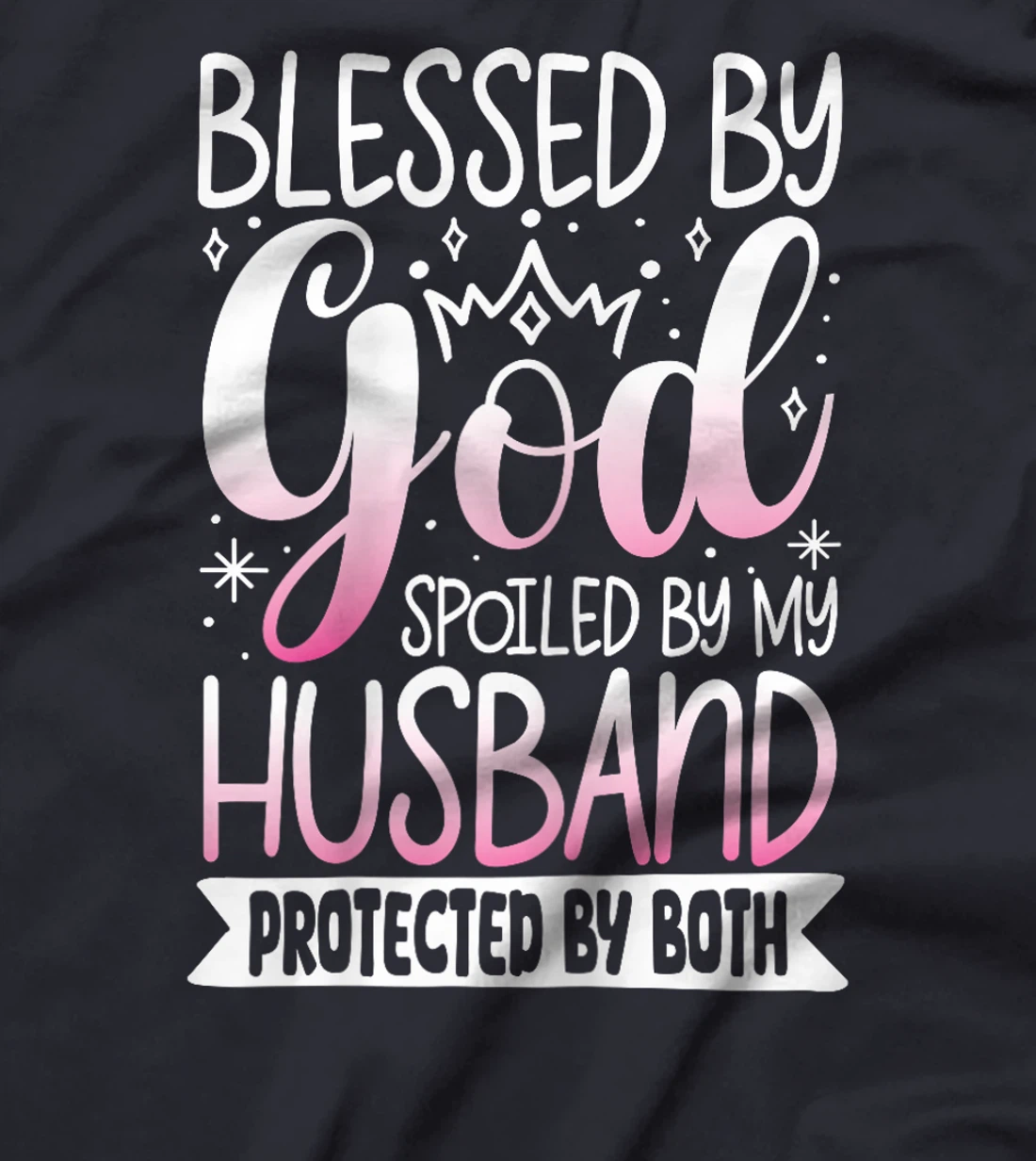 Blessed By God Spoiled By My Husband Protected By Both T-Shirt