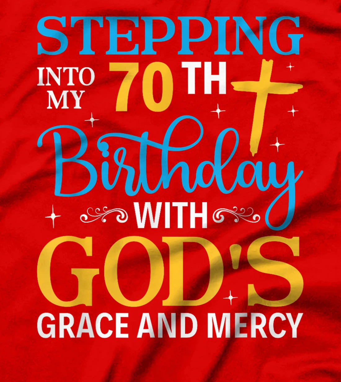 Stepping into my 70th birthday with gods grace and mercy T-Shirt