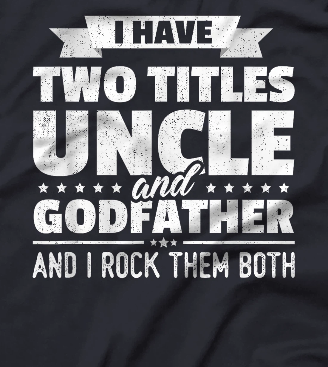 I Have Two Titles Uncle And Godfather Father's Day Gift T-Shirt