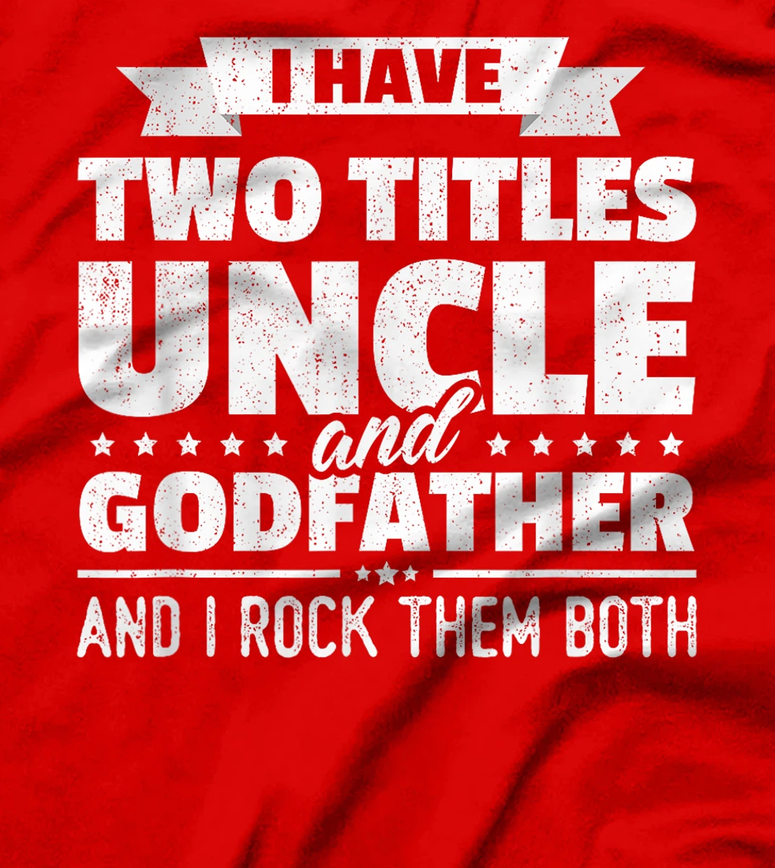 I Have Two Titles Uncle And Godfather Father's Day Gift T-Shirt