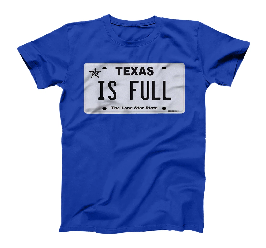 Texas Is Full | Texan | Texas Born | Texas Traffic T-Shirt