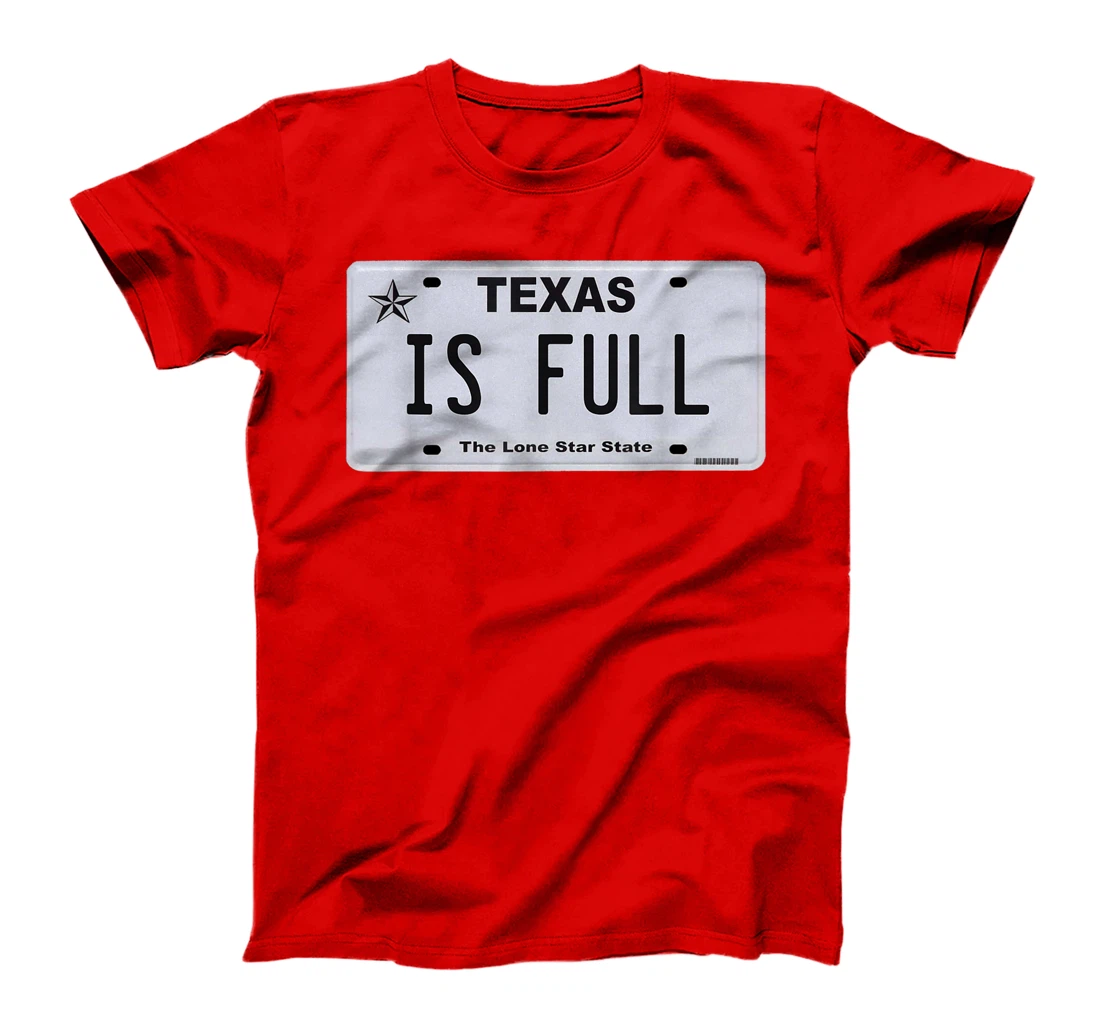 Texas Is Full | Texan | Texas Born | Texas Traffic T-Shirt