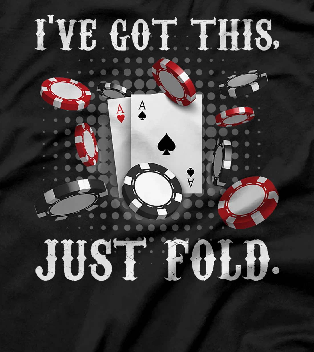 Texas Holdem I'VE GOT THIS JUST FOLD. Funny Pokerface Premium T-Shirt