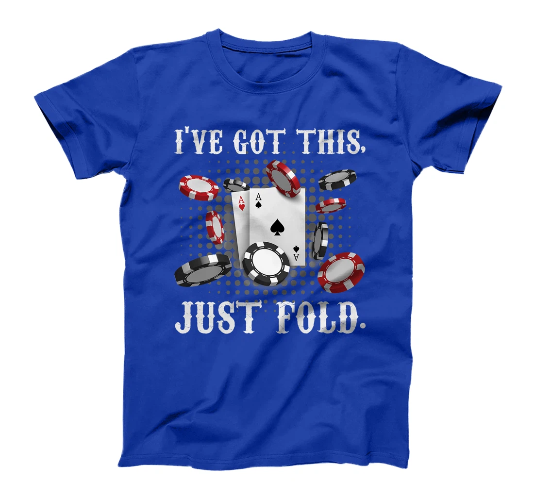 Texas Holdem I'VE GOT THIS JUST FOLD. Funny Pokerface Premium T-Shirt