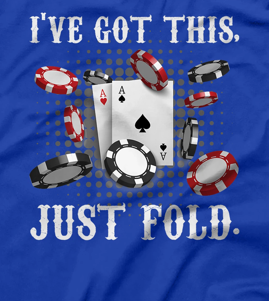 Texas Holdem I'VE GOT THIS JUST FOLD. Funny Pokerface Premium T-Shirt