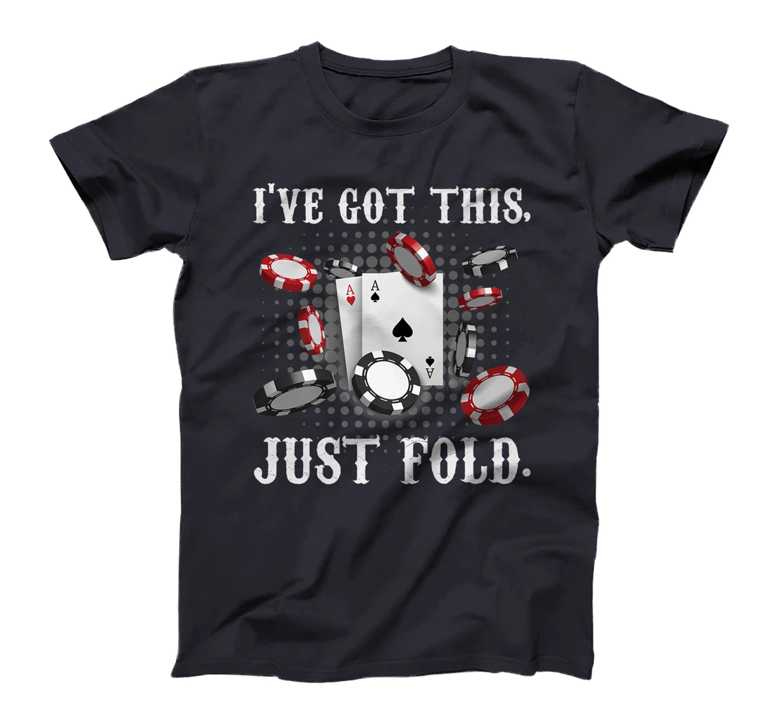 Texas Holdem I'VE GOT THIS JUST FOLD. Funny Pokerface Premium T-Shirt