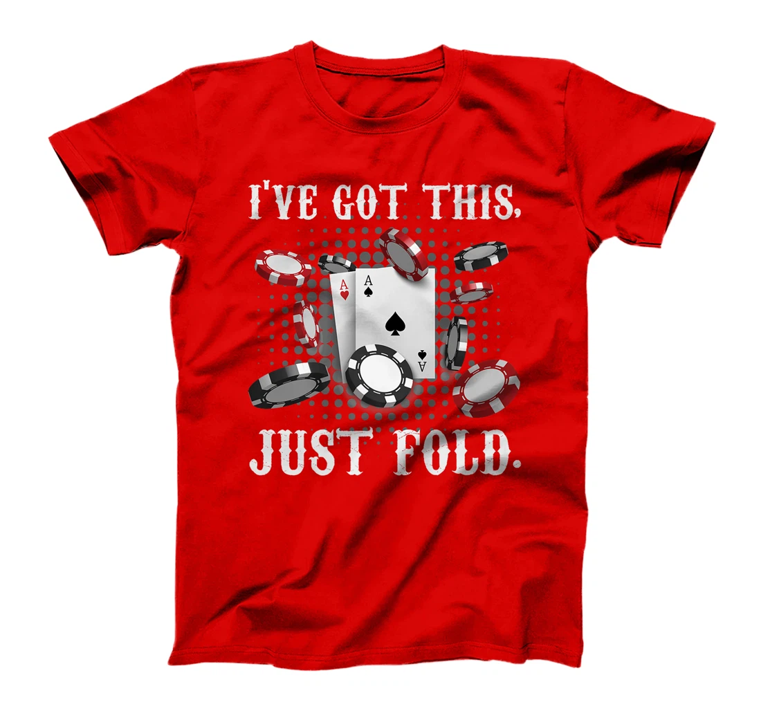 Texas Holdem I'VE GOT THIS JUST FOLD. Funny Pokerface Premium T-Shirt