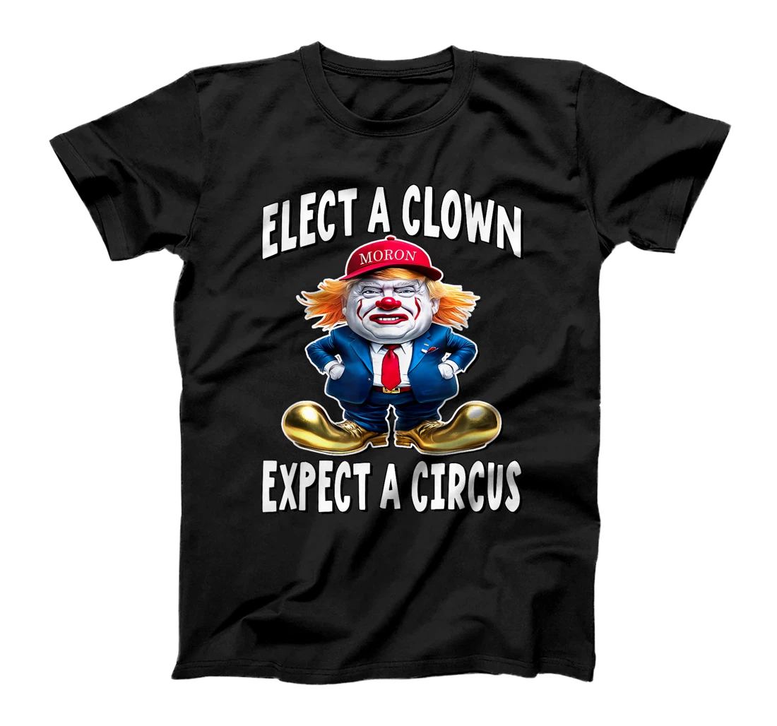 Elect A Clown Expect A Circus - Trump Clown T-Shirt