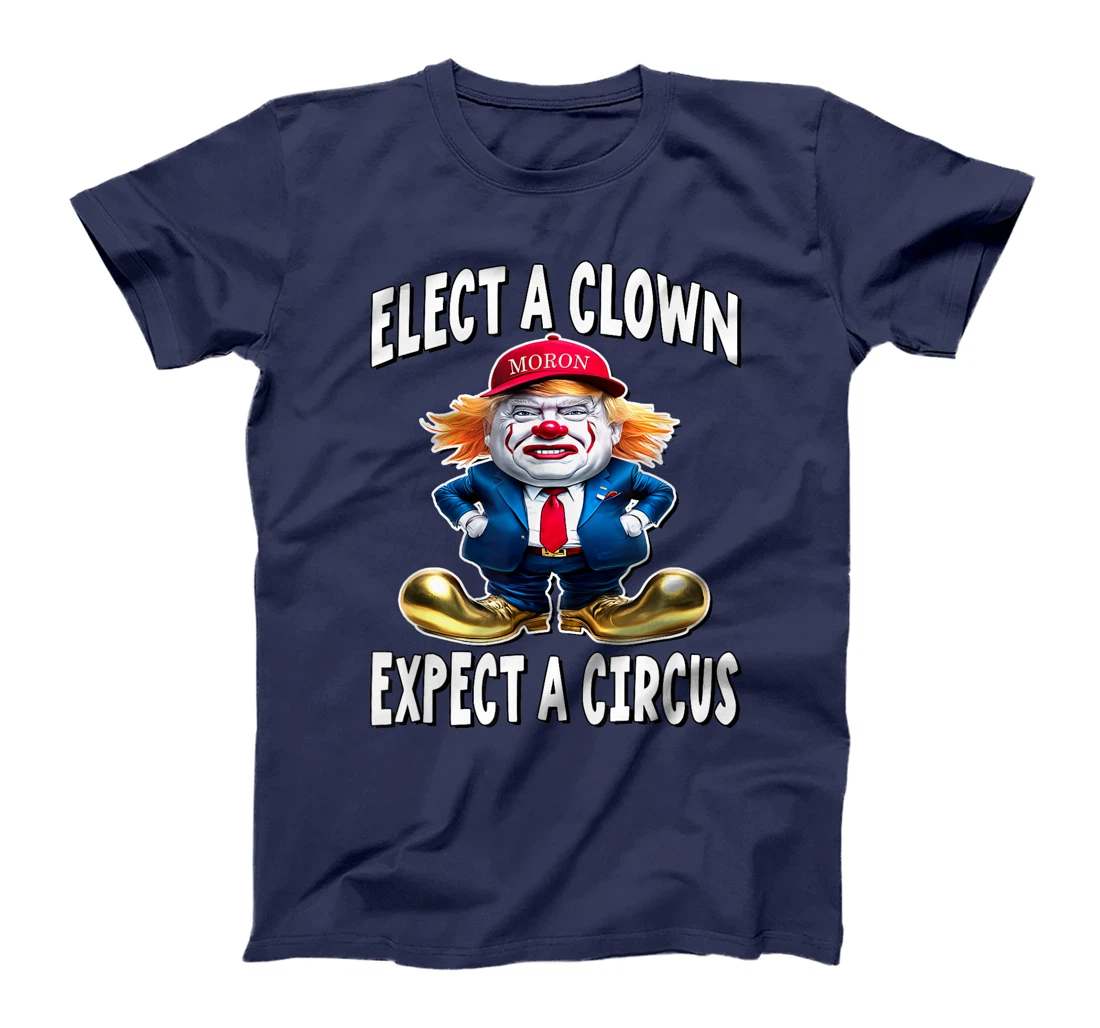 Elect A Clown Expect A Circus - Trump Clown T-Shirt