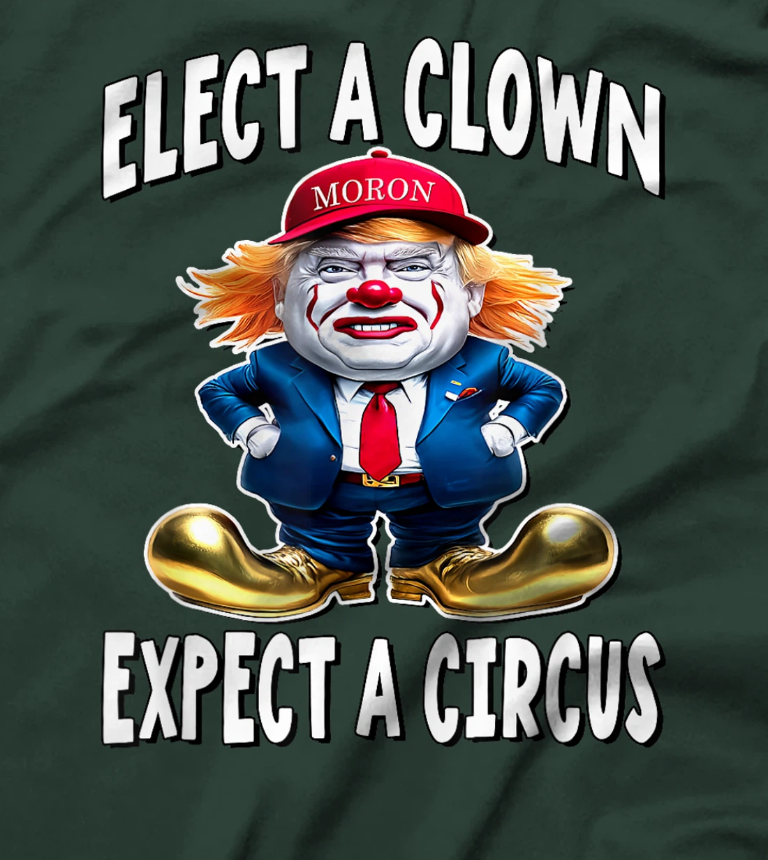 Elect A Clown Expect A Circus - Trump Clown T-Shirt