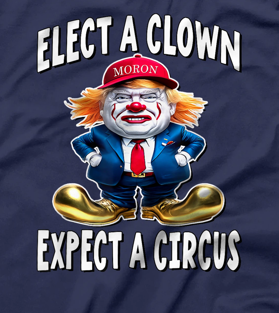 Elect A Clown Expect A Circus - Trump Clown T-Shirt