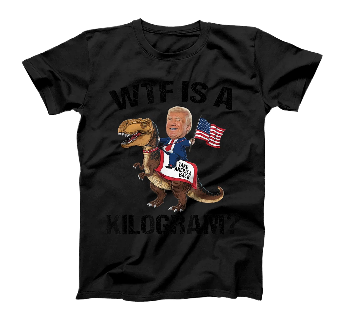 WTF is a Kilogram? 4th of July Patriotic Trump Dinosaur USA T-Shirt