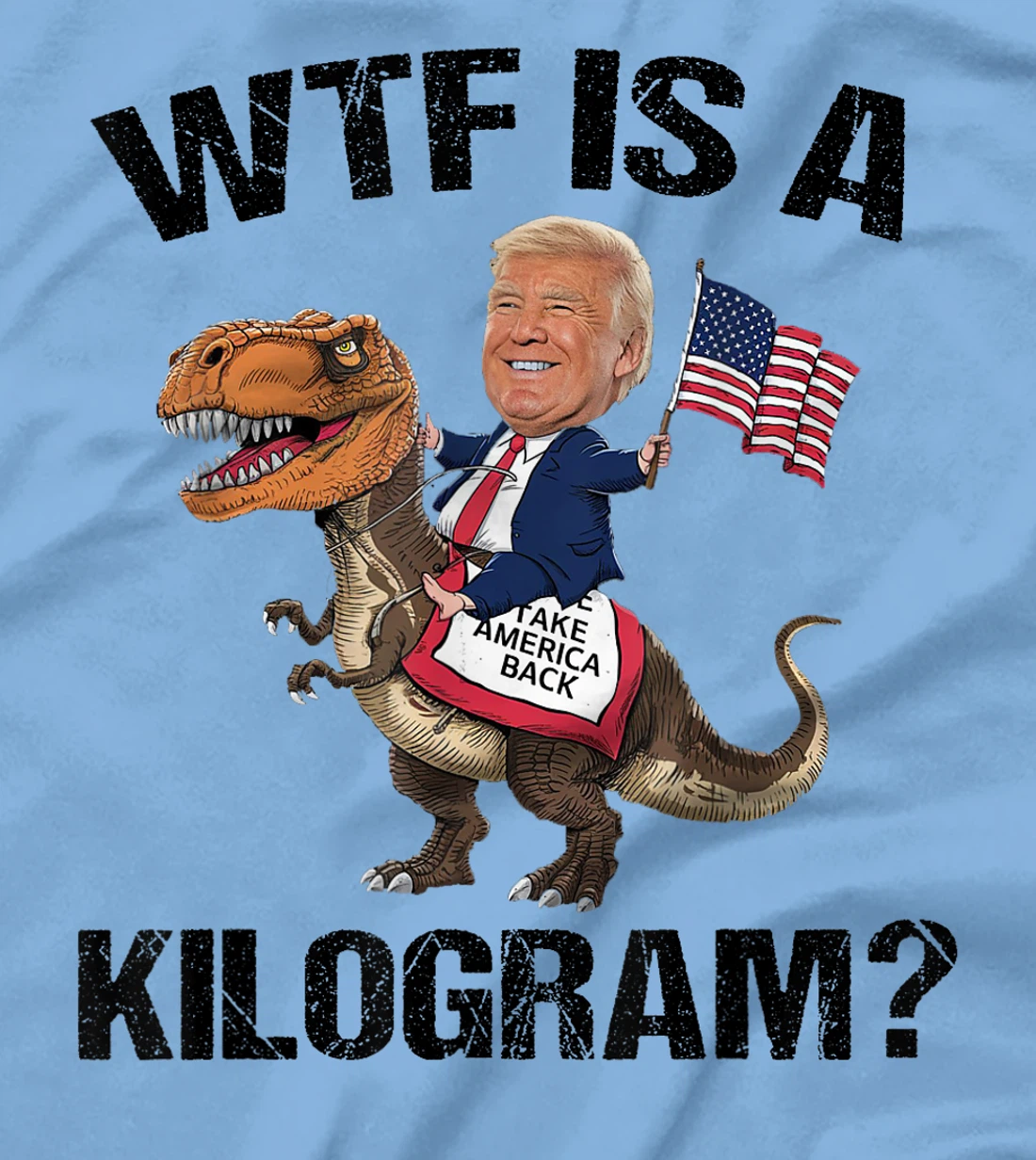 WTF is a Kilogram? 4th of July Patriotic Trump Dinosaur USA T-Shirt