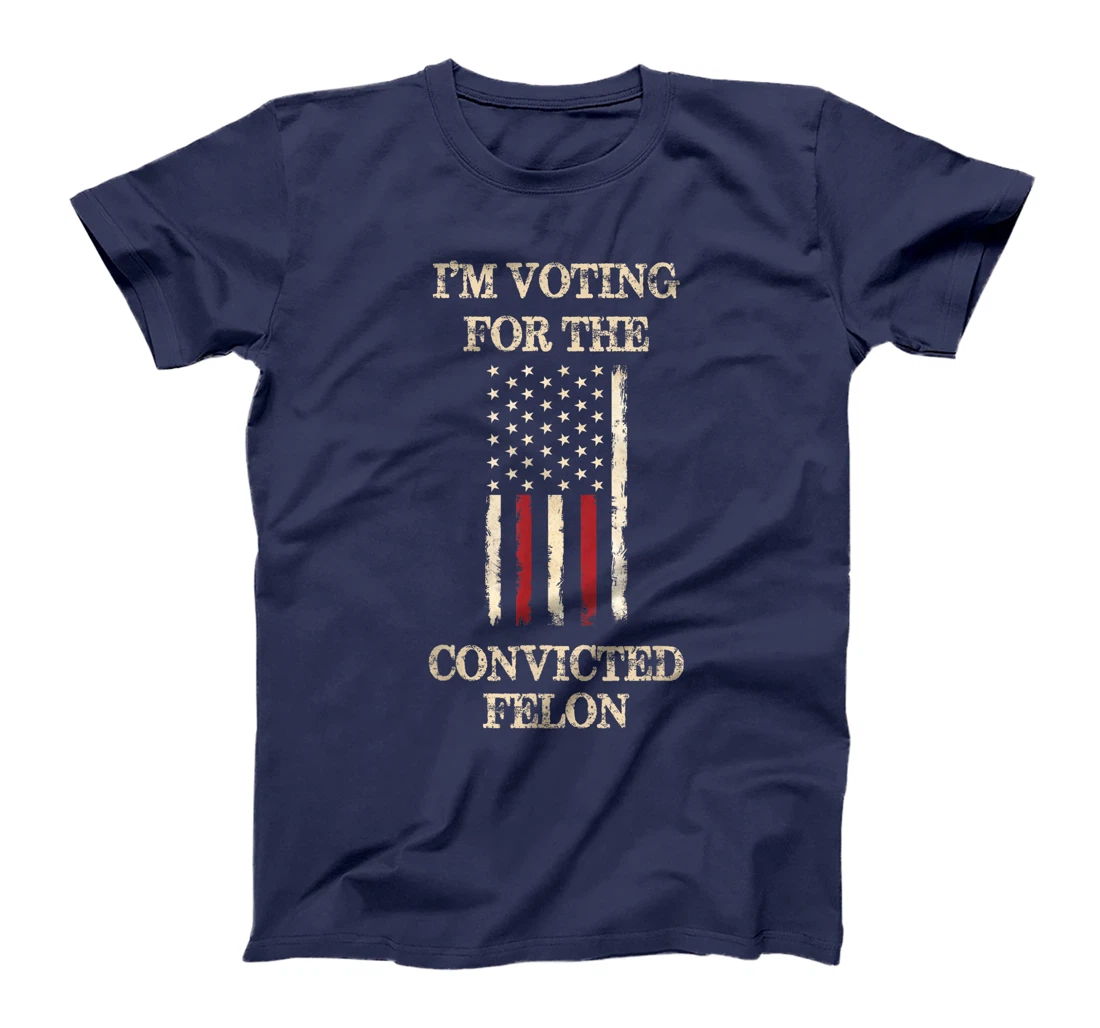 Trump 2024 Convicted Felon, I'm Voting Convicted Felon 2024 T-Shirt