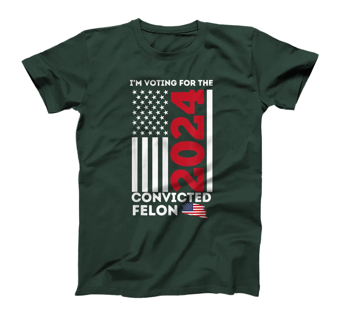 Trump 2024 Shirt I'm Voting for the Convicted Felon Patriot T-Shirt