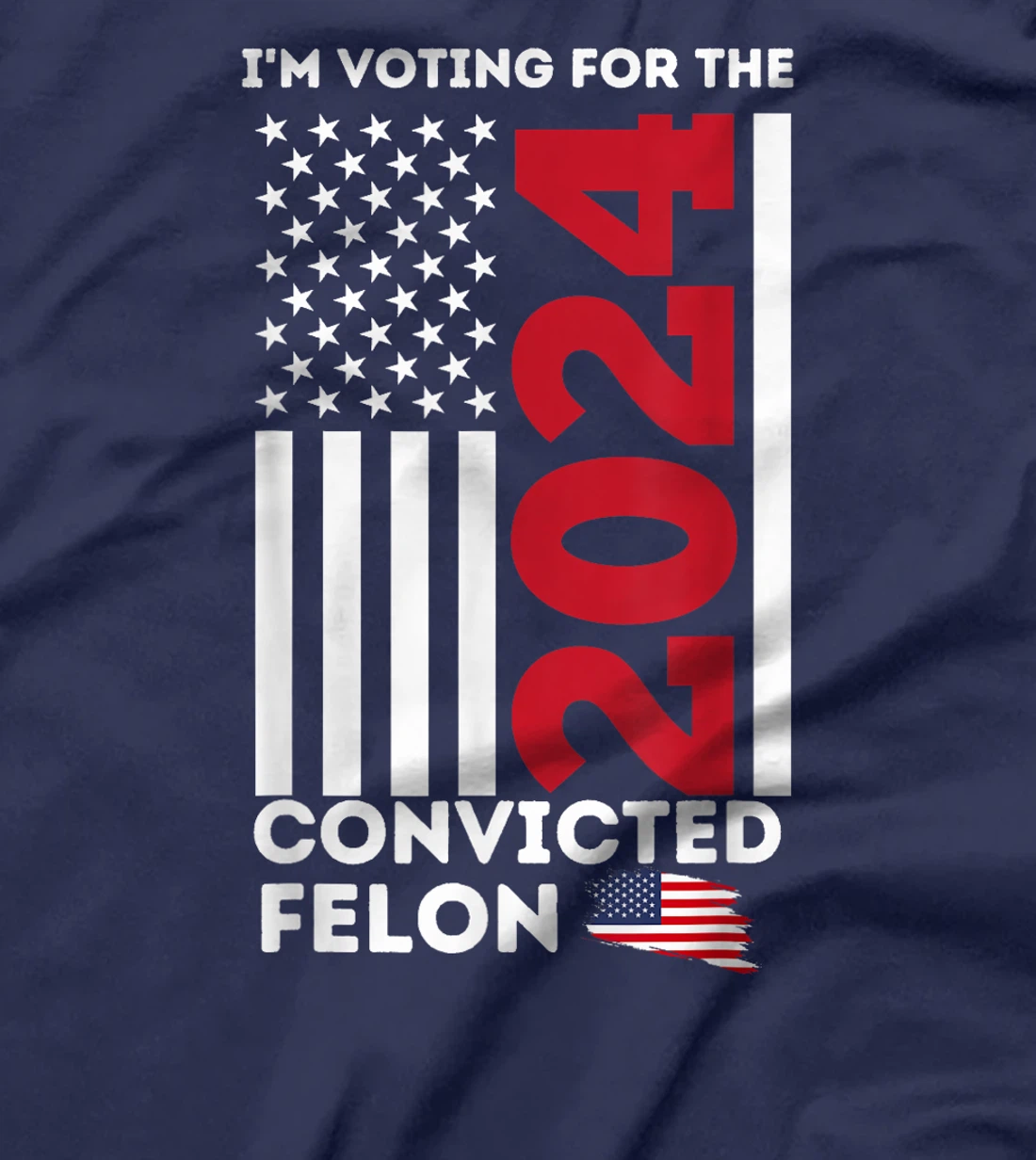 Trump 2024 Shirt I'm Voting for the Convicted Felon Patriot T-Shirt