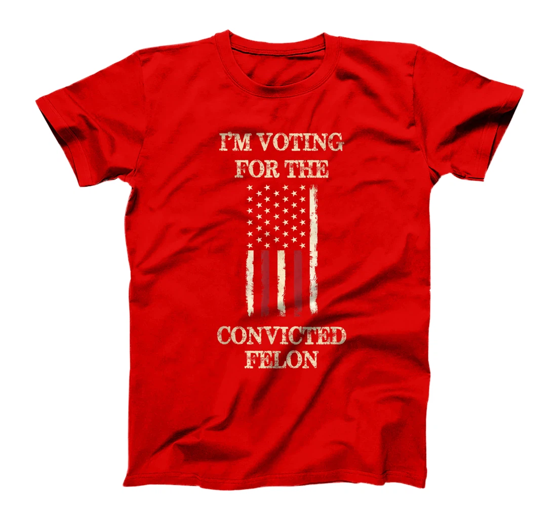 Trump 2024 Convicted Felon, I'm Voting Convicted Felon 2024 T-Shirt