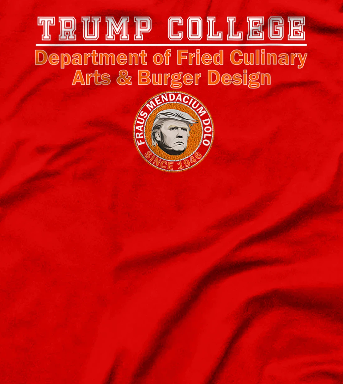 Womens Anti Trump - Trump College - Fried Food & Burger Design T-Shirt