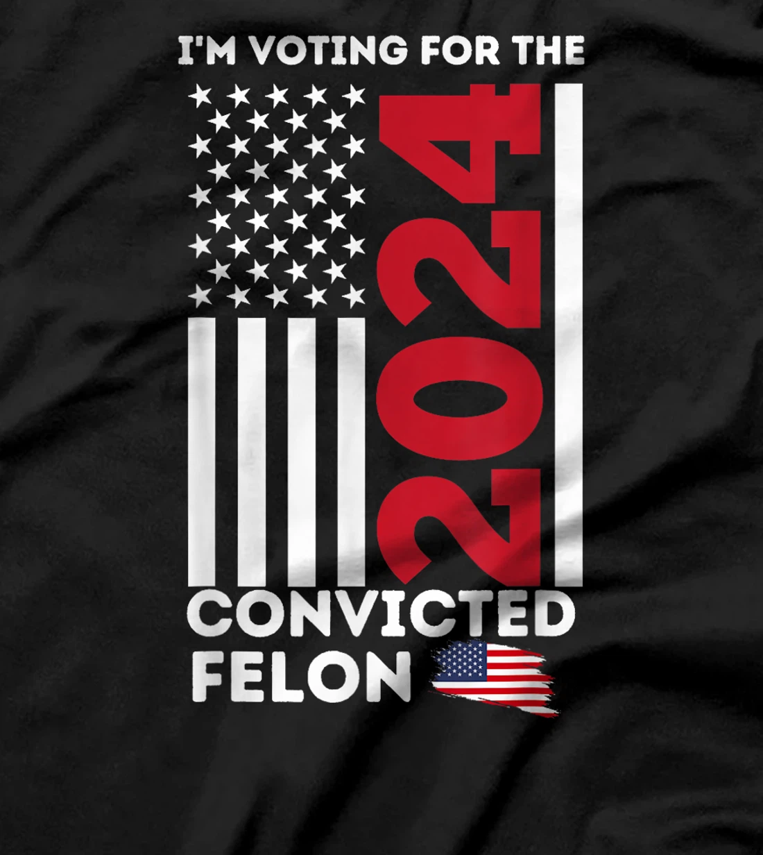 Trump 2024 Shirt I'm Voting for the Convicted Felon Patriot T-Shirt