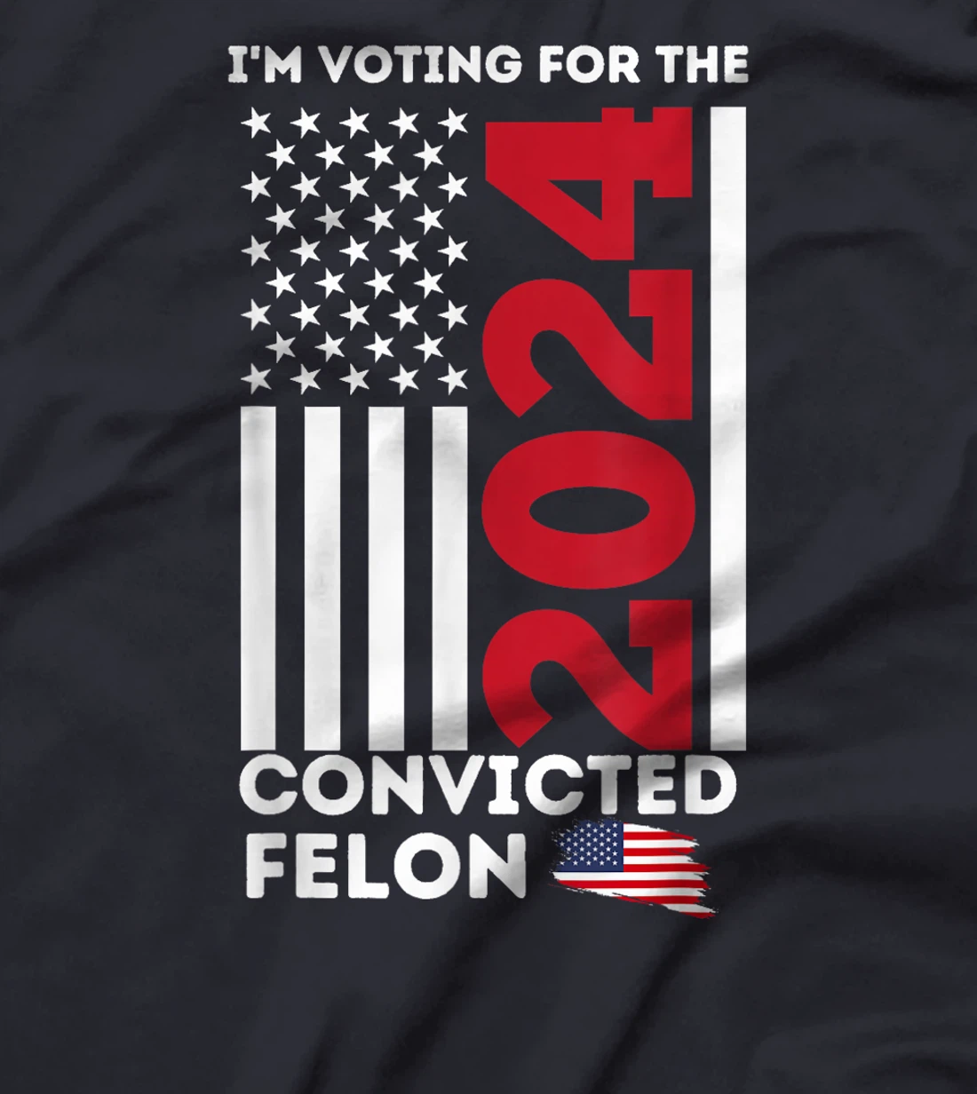 Trump 2024 Shirt I'm Voting for the Convicted Felon Patriot T-Shirt