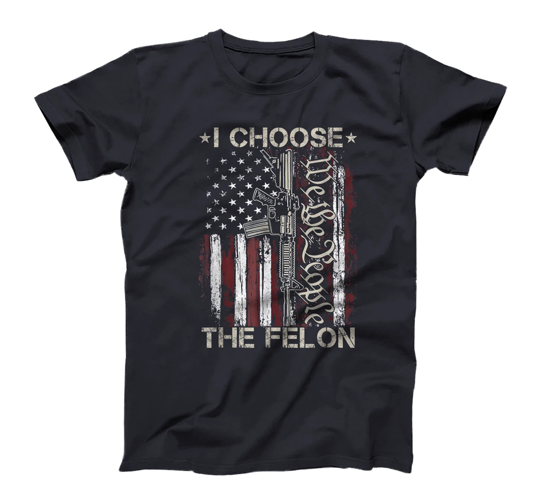 I Choose The Felon Funny Trump 2024 Voting Convicted Felon T-Shirt