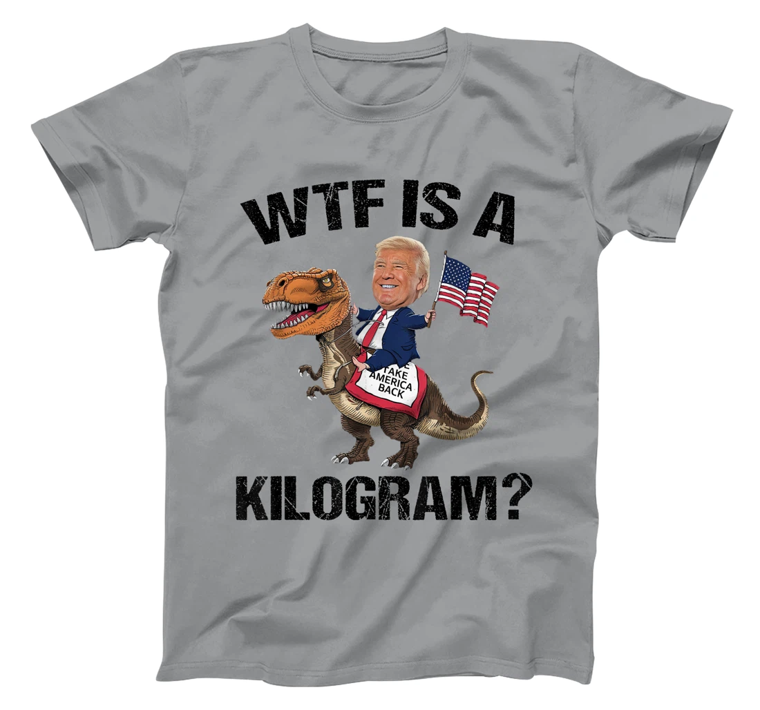 WTF is a Kilogram? 4th of July Patriotic Trump Dinosaur USA T-Shirt