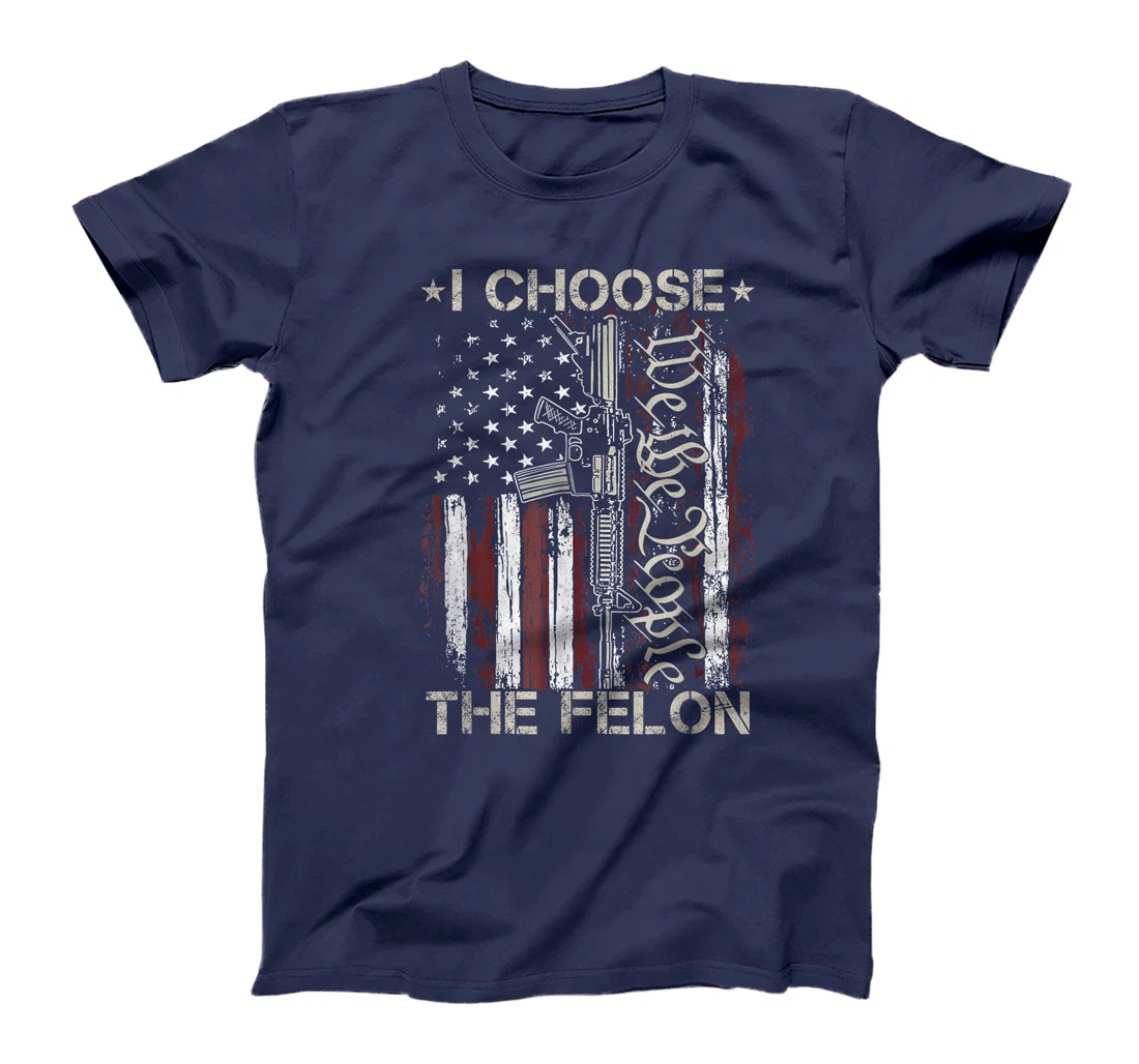 I Choose The Felon Funny Trump 2024 Voting Convicted Felon T-Shirt