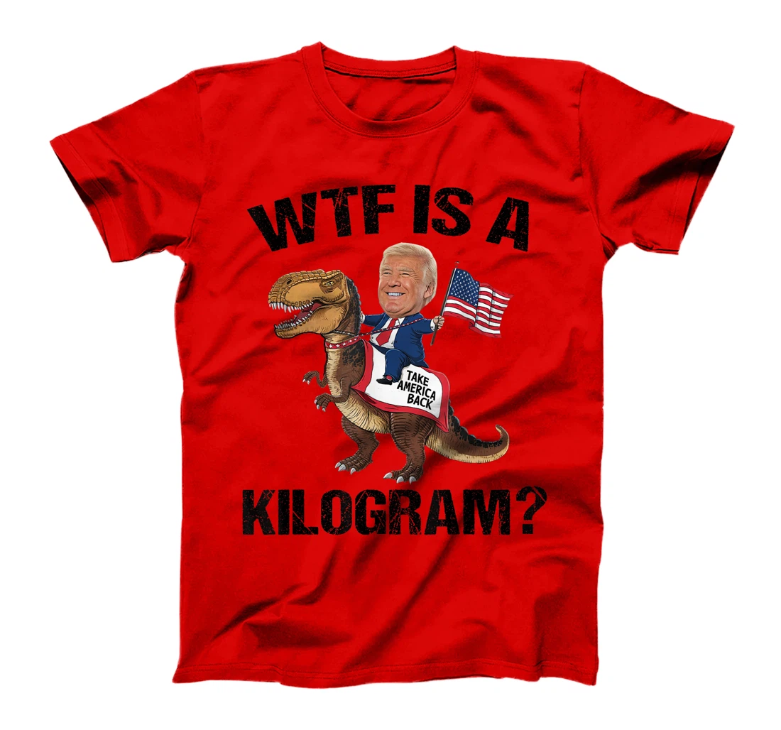 WTF is a Kilogram? 4th of July Patriotic Trump Dinosaur USA T-Shirt