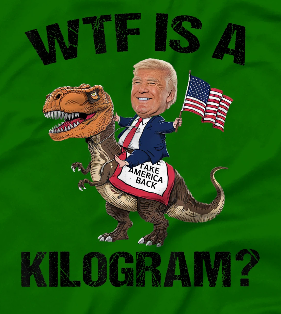 WTF is a Kilogram? 4th of July Patriotic Trump Dinosaur USA T-Shirt