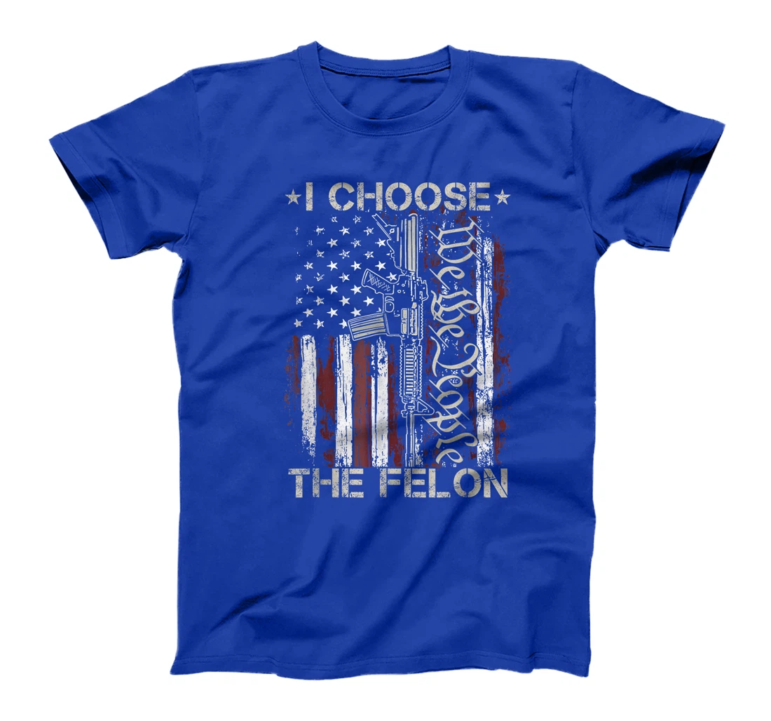 I Choose The Felon Funny Trump 2024 Voting Convicted Felon T-Shirt