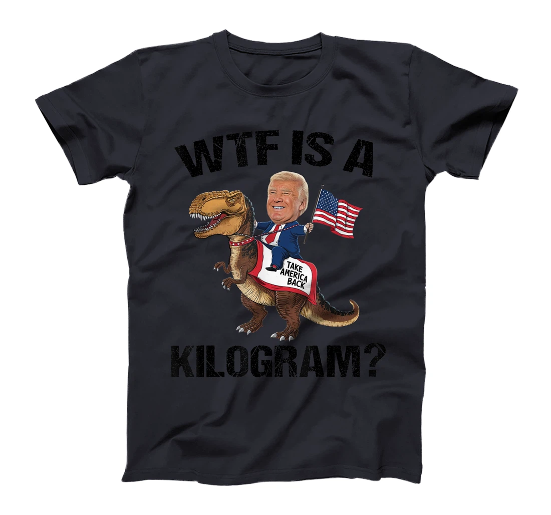 WTF is a Kilogram? 4th of July Patriotic Trump Dinosaur USA T-Shirt