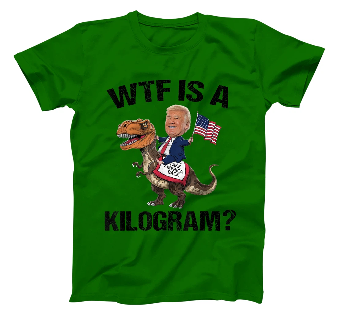 WTF is a Kilogram? 4th of July Patriotic Trump Dinosaur USA T-Shirt